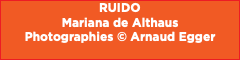 RUIDO Mariana de Althaus Photographies © Arnaud Egger 