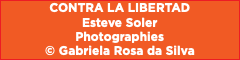 CONTRA LA LIBERTAD Esteve Soler Photographies © Gabriela Rosa da Silva